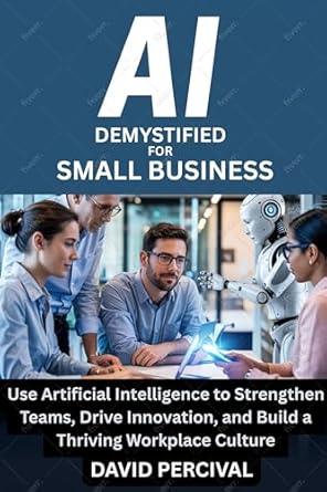 ai demystified for small business use artificial intelligence to strengthen teams drive innovation and build