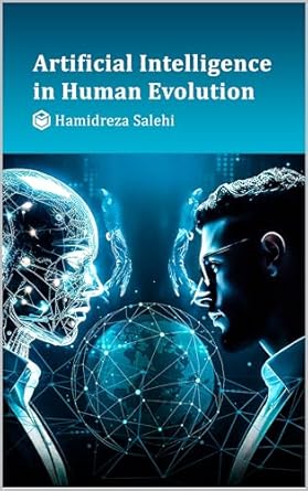 artificial intelligence in human evolution unveiling the convergence of technology and human nature 1st