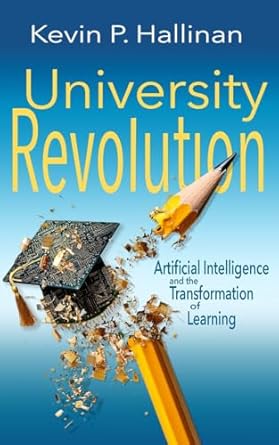 university revolution artificial intelligence and the transformation of learning 1st edition kevin p hallinan
