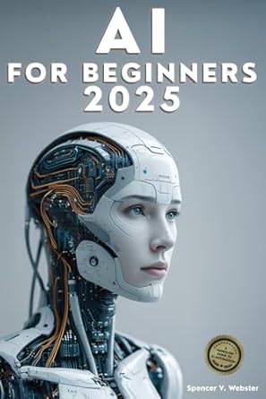 ai for beginners 2025 a hands on guide to ai automation packed with practical exercises real world examples