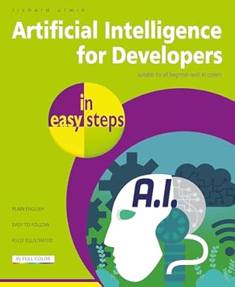 artificial intelligence for developers in easy steps 1st edition richard urwin 1787910113, 978-1787910119