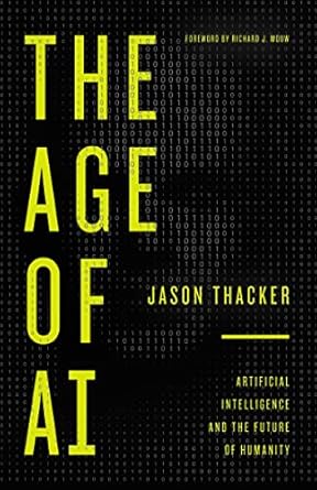 the age of ai artificial intelligence and the future of humanity 1st edition jason thacker ,richard j mouw