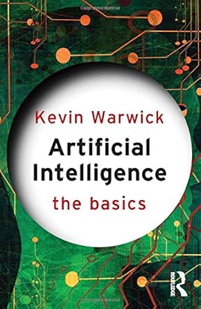 artificial intelligence the basics the basics 1st edition kevin warwick 0415564824, 978-0415564823