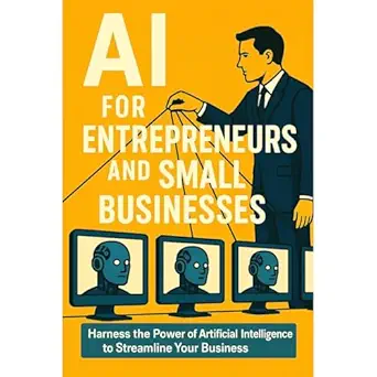 ai for entrepreneurs and small businesses harness the power of artificial intelligence to streamline your