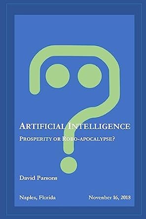 artificial intelligence prosperity or robocalypse 1st edition david parsons 197571279x, 978-1975712792