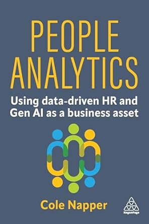 people analytics using data driven hr and gen ai as a business asset 1st edition cole napper 1398622168,