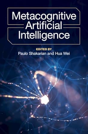 metacognitive artificial intelligence 1st edition paulo shakarian ,hua wei 1009522450, 978-1009522458