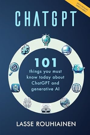 chatgpt 101 things you must know today about chatgpt and generative ai 1st edition lasse rouhiainen