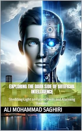 exploring the dark side of artificial intelligence shedding light on future perils and alarming dangers 1st
