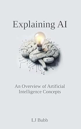 explaining ai an overview of artificial intelligence concepts 1st edition lj bubb b0crrlwh6k