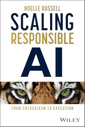scaling responsible ai from enthusiasm to execution 1st edition noelle russell 1394289642, 978-1394289646