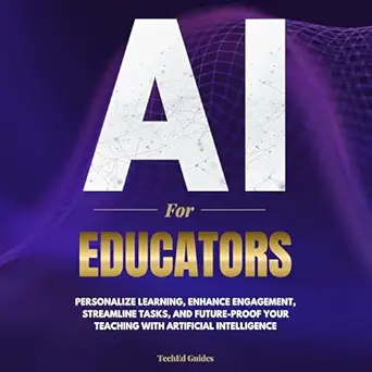ai for educators personalize learning enhance engagement streamline tasks and future proof your teaching with