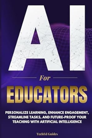 ai for educators personalize learning enhance engagement streamline tasks and future proof your teaching with