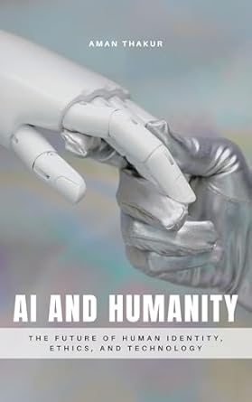 ai and humanity exploring the future of artificial intelligence ethics identity and human connection 1st