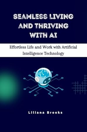 seamless living and thriving with ai effortless life and work with artificial intelligence technology 1st