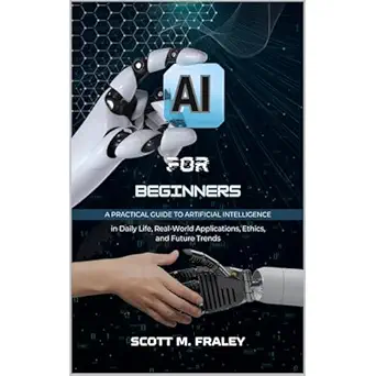 ai for beginners a practical guide to artificial intelligence in daily life real world applications ethics