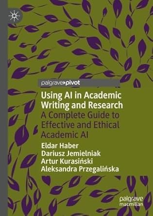 using ai in academic writing and research a complete guide to effective and ethical academic ai 1st edition