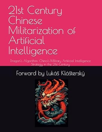 21st century chinese militarization of artificial intelligence dragons algorithm chinas military artificial