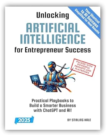 unlocking artificial intelligence for entrepreneur success practical playbooks to build a smarter business