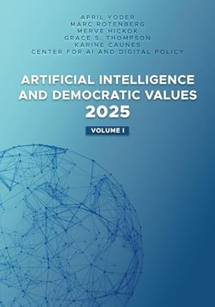artificial intelligence and democratic values 2025 volume i 1st edition april yoder ,merve hickok ,grace s