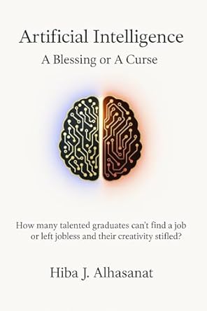 artificial intelligence a blessing or a curse 1st edition hiba j alhasanat ,hiba j alhasanat b0f7gkcdd3
