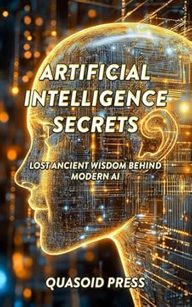 artificial intelligence secrets lost ancient wisdom behind modern ai 1st edition quasoid press b0f2n2l43b,