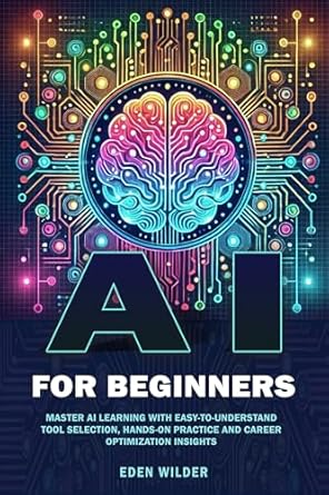 ai for beginners master ai learning with easy to understand tool selection hands on practice and career