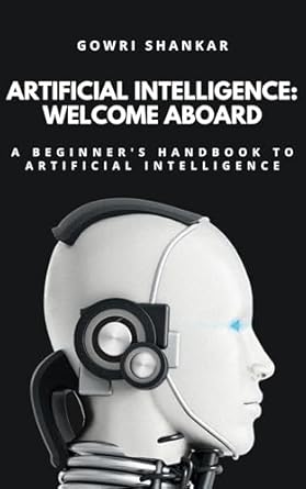 artificial intelligence welcome aboard a beginners handbook to artificial intelligence 1st edition gowri