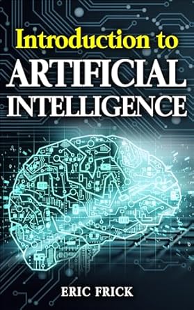 introduction to artificial intelligence 1st edition eric frick b0ctg7z3xq