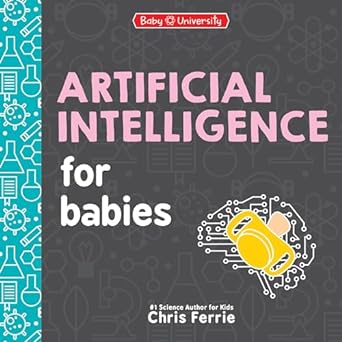 artificial intelligence for babies 1st edition chris ferrie 1464221456, 978-1464221453