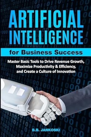 artificial intelligence for business master basic tools to drive revenue growth maximize productivity and