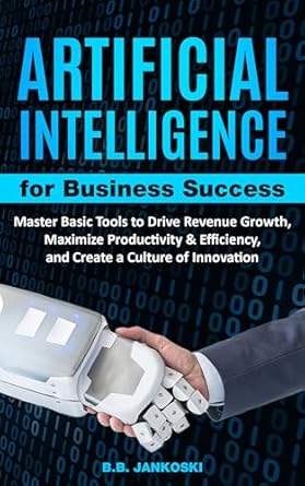 artificial intelligence for business master basic tools to drive revenue growth maximize productivity and