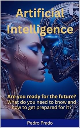 artificial intelligence are you ready for the future 1st edition pedro prado b0f2phnc4q