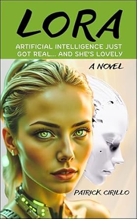 lora artificial intelligence just got real and shes lovely 1st edition patrick cirillo b0d9ht4ssn