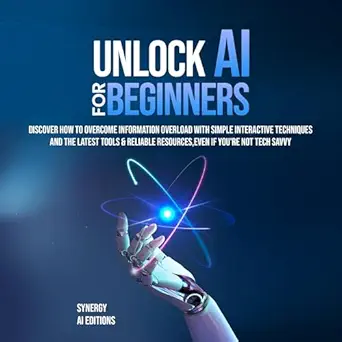 unlock ai for beginners discover how to overcome information overload with simple interactive techniques and