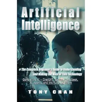 artificial intelligence the complete beginners guide to understanding and making the most of this technology