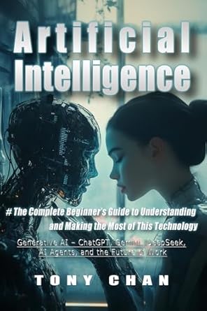 artificial intelligence the complete beginners guide to understanding and making the most of this technology