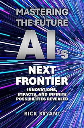mastering the future ais next frontier innovations impacts and infinite possibilities revealed 1st edition