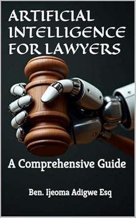 artificial intelligence for lawyers a comprehensive guide 1st edition ben ijeoma adigwe esq b08d88sbcy