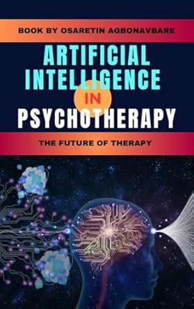 artificial intelligence in psychotherapy the future of therapy 1st edition osaretin agbonavbare b0dvz838d2,