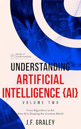understanding artificial intelligence volume two from algorithms to art how ai is shaping the creative world