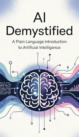 ai demystified a plain language introduction to artificial intelligence your easy guide to understanding