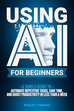 using ai for beginners a simple guide to automate repetitive tasks save time and boost productivity in less