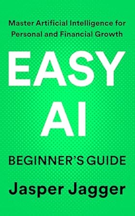 easy ai beginners guide master artificial intelligence for personal and financial growth 1st edition jasper