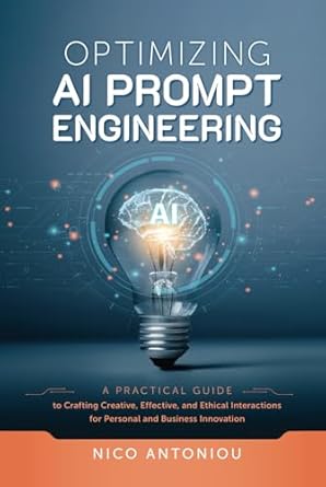optimizing ai prompt engineering a practical guide to crafting creative effective and ethical interactions