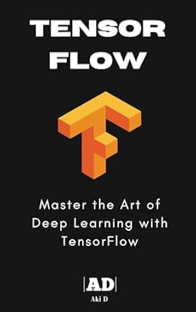 tensorflow and deep learning master the art of deep learning with tensorflow 1st edition aki d b0f7l565bg