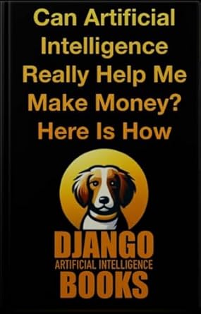 can artificial intelligence really help me make money here is how 1st edition django artificial intelligence