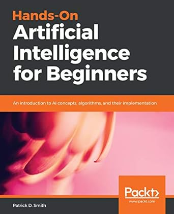 hands on artificial intelligence for beginners an introduction to ai concepts algorithms and their