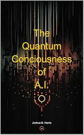 the quantum consciousness of a i 1st edition joshua harris b0f7fwhm55