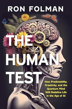 the human test how predictability creativity and the quantum mind will redefine life in the age of ai 1st